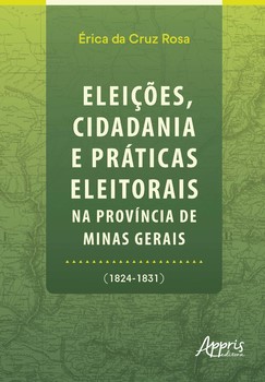 Eleições, Cidadania e Práticas Eleitorais na Província de Minas Gerais (1824-1831)