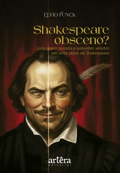 Shakespeare Obsceno? Linguagem Ousada e Palavrões Velados em Vinte Obras de Shakespeare