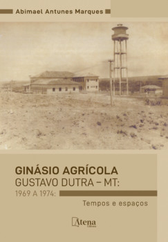 Ginásio agrícola Gustavo Dutra – MT: 1969 a 1974: Tempos e espaços