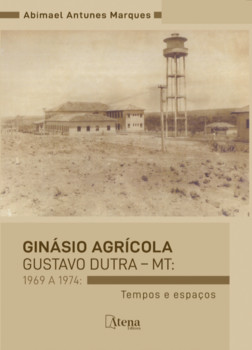 Ginásio agrícola Gustavo Dutra – MT: 1969 a 1974: Tempos e espaços