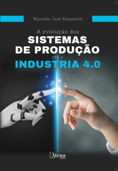 A evolução dos sistemas de produção até a Indústria 4.0.