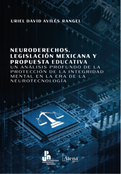 Neuroderechos, legislación mexicana y propuesta educativa: un análisis profundo de la protección de la Integridad mental en la era de la neurotecnología