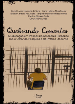 Quebrando Correntes: A Educação em Prisões na Amazônia Paraense sob o Olhar da Pesquisa e da Prática Docente