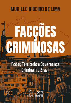 Facções Criminosas: Poder, Território e Governança Criminal No Brasil - 1ª Edição 2026
