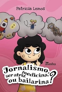Jornalismo, medicina, ser atriz ou bailarina?