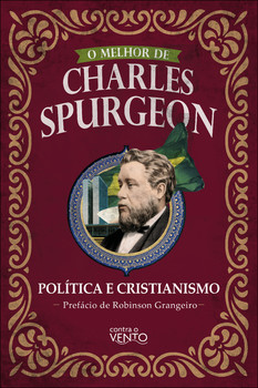 O melhor de Charles Spurgeon - Política e Cristianismo