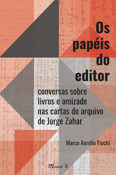 Os papéis do editor: conversas sobre livros e amizade nas cartas do arquivo de Jorge Zahar