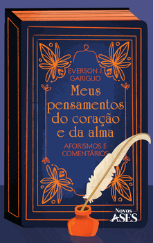 Meus pensamentos do coração e da alma: aforismos e comentários
