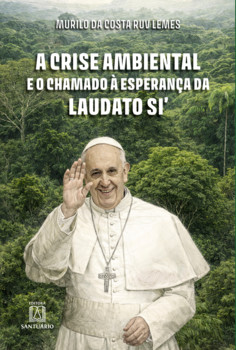 A Crise Ambiental e o Chamado á Esperança da Laudato Si'
