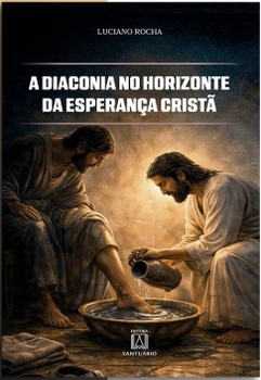 A Diaconia no Horizonte da Esperança Cristã