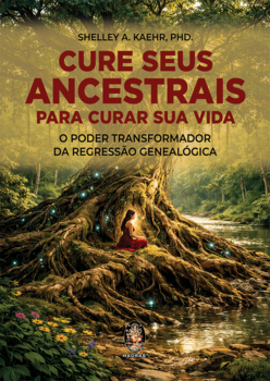 Cure seus ancestrais para curar sua vida