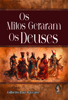 Os Mitos Geraram os Deuses