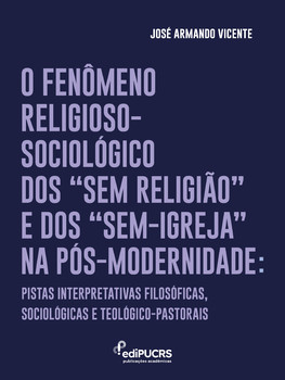 O Fenômeno Religioso-Sociológico dos “Sem Religião” e dos “Sem-Igreja” na Pós-Modernidade:
