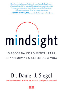 Mindsight: o poder da visão mental para transformar o cérebro e a vida