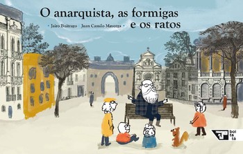 O anarquista, as formigas e os ratos