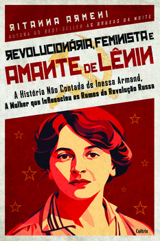Revolucionária, feminista e amante de Lênin