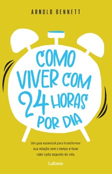 Como Viver com 24 Horas por Dia - Arnold Bennett