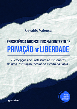 A persistência nos estudos em contexto de privação de liberdade: percepções de professores e estudantes de uma instituição escolar do estado da Bahia
