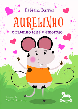 Aurelinho, o ratinho feliz e amoroso