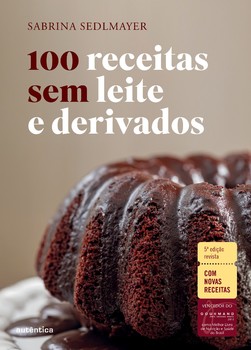 100 receitas sem leite e derivados - 5ª Edição revista