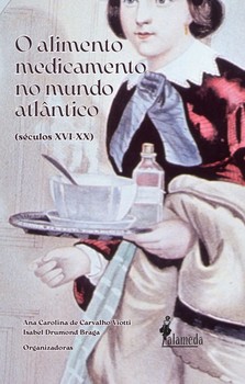 O Alimento Medicamento no Mundo Atlântico (Séculos XVI - XX)