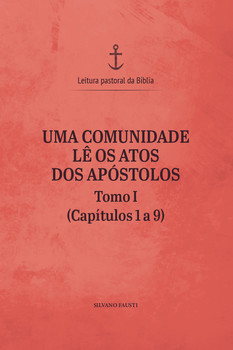 Uma comunidade lê os Atos dos Apóstolos - tomo I (capítulos 1 a 9)