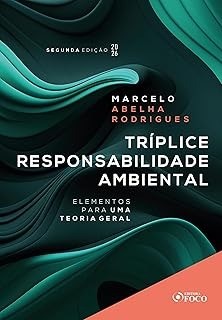 Tríplice responsabilidade ambiental - elementos para uma teoria geral - 2ª ed - 2026