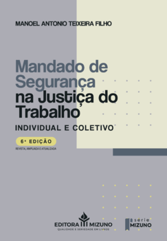 Mandado de segurança na justiça do trabalho - 6ª edição