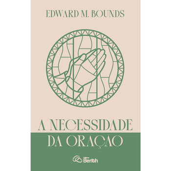 A necessidade da oração | edward M. bounds
