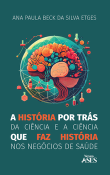 A história por trás da ciência e a ciência que faz história nos negócios de saúde