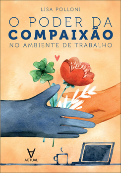 O poder da compaixão no ambiente de trabalho