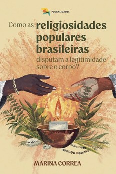 Como as religiosidades populares brasileiras disputam a legitimidade sobre o corpo?