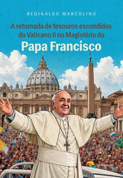 A retomada de tesouros escondidos do Vaticano II no magistério do Papa Francisco