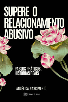 Supere o Relacionamento Abusivo, Passos Práticos, Histórias Reais