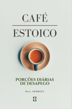 Café Estoico: Porções diárias de desapego
