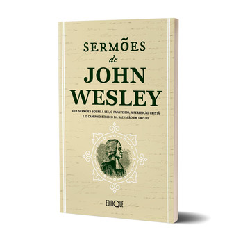 Livro Sermões De John Wesley - Dez Sermões Sobre A Lei, O Fanatismo, A Perfeição Cristã E O Caminho Bíblico Da Salvação