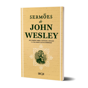 Livro Sermões De John Wesley - Dez Sermões Sobre A Santidade, Provação E A Vida Cristã À Luz Da Eternidade