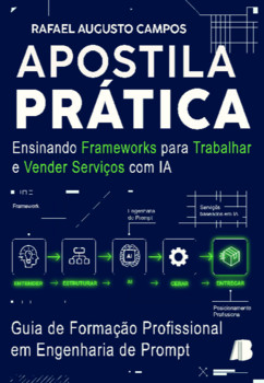 Apostila prática : ensinando frameworks para trabalhar e vender serviços com IA