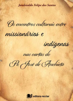 Os encontros culturais entre missionários e indígenas nas cartas do Pe. José dde Anchieta