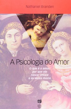 Psicologia do amor, a: o que é o amor, por que ele nasce, cr