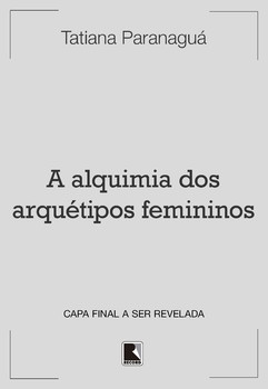 A alquimia dos arquétipos femininos