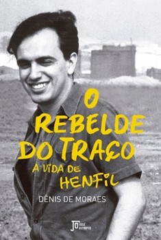 O rebelde do traço: a vida de henfil