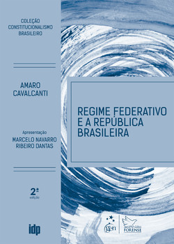 Regime Federativo e a Republica Brasileira - Coleção Constitucionalismo Brasileiro - 2ª Edição 2026