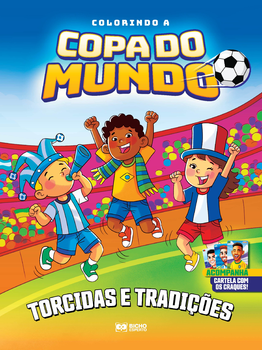 Colorindo a copa do mundo - torcidas e tradições + 8 cards craques do futebol