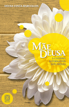 Mãe deusa, a cozinha alternativa dos orixás