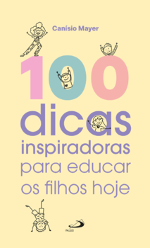 100 dicas inspiradoras para educar os filhos hoje