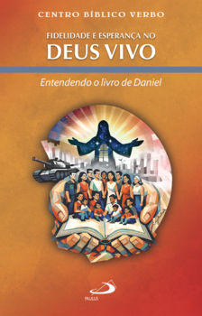 Fidelidade e Esperança no Deus Vivo - Entendendo o Livro de Daniel