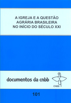A igreja e a questão agrária brasileira no início do séc. XXI - doc.101