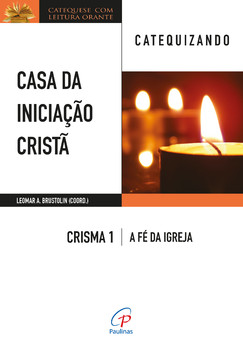Casa da iniciação cristã: crisma 1 - catequizando