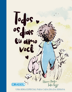 Histórias para compartilhar: Todos os dias eu amo você - Uma rima especial para cada dia da semana